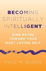 Burns, P: Becoming Spiritually Intelligent - Paul M. Burns - 9781506497211
