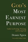 God's Most Earnest Purpose - Dennis Ngien - 9781506498171