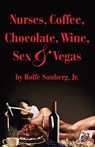 Nurses, Coffee, Chocolate, Wine, Sex & Vegas - SANBERG,  Jr. Rolfe - 9781506900841