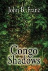 Congo Shadows - John B Franz - 9781506909349