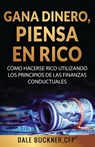 Gane dinero, piense en rico: cómo utilizar los principios de las finanzas conductuales para hacerse rico - Dale Buckner - 9781506912349