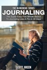 Journaling: The Super Easy Five Minute Basics To Journaling Like A Pro In 30 Days - Scott Green - 9781507000519
