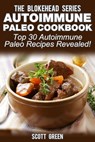 Autoimmune Paleo Cookbook: Top 30 Autoimmune Paleo Recipes Revealed ! - Scott Green - 9781507003497