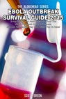Ebola Outbreak Survival Guide 2015:5 Key Things You Need To Know About The Ebola Pandemic & Top 3 Preppers Survival Techniques They Don’t Want You To Know - Scott Green - 9781507017685