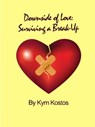 Downside of Love: Surviving a Break Up - Kym Kostos - 9781507065730