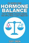 Hormone Balance: How To Reclaim Hormone Balance , Sex Drive, Sleep & Lose Weight Now - Scott Green - 9781507072356