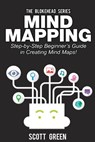 Mind Mapping: Step-by-Step Beginner’s Guide in Creating Mind Maps! - Scott Green - 9781507077092