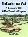 The Bear Marches West: 12 Scenarios for 1980s NATO vs Warsaw Pact Wargames - Russell Phillips - 9781507081570
