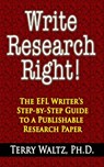Write Research Right!: The EFL Writer's Step-by-Step Guide to a Publishable Research Paper - Terry Waltz, Ph.D. - 9781507099155