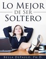 Lo Mejor De Ser Soltero - Bella Depaulo - 9781507102725