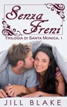 Senza Freni (trilogia di Santa Monica, libro #1) - Jill Blake - 9781507123904