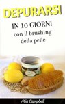 Depurarsi in 10 giorni con il brushing della pelle - Mia Campbell - 9781507143278