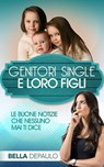 Genitori Single e Loro Figli: Le Buone Notizie Che Nessuno Mai Ti Dice - Bella DePaulo - 9781507160541