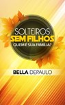 Solteiros, sem filhos: quem é sua família? - Bella DePaulo - 9781507161289