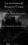 Les aventures de Benjamin Crosse. Épisode II : La forteresse ensorcelée - Rain Oxford - 9781507162552