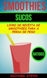 Smoothies: Sucos: Livro de Receita de Smoothies Para a Perda de Peso (Batidos) - Richard Steyn - 9781507165935