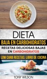 Dieta Baja en Carbohidratos: Recetas Deliciosas Bajas en Carbohidratos (Low Carb Recetas: Libro De Cocina) - Tony Wilson - 9781507168660