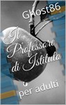 Il Professore di Istituto - Ghost86 - 9781507176979