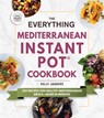 The Everything Mediterranean Instant Pot® Cookbook - Kelly Jaggers - 9781507212516