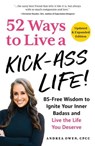 52 Ways to Live a Kick-Ass Life, Updated & Expanded Edition - Andrea Owen - 9781507222874