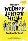 The Kids of Widney Junior High Take Over the World! - Mathew Klickstein - 9781507301869