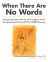 When There Are No Words: Repairing Early Trauma and Neglect From the Attachment Period With EMDR Therapy - Sandra L. Paulsen Ph. D. - 9781507507193