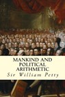 Mankind and Political Arithmetic - Sir William Petty - 9781507645383
