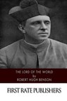 Lord of the World - Robert Hugh Benson - 9781507767078
