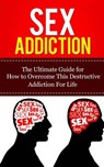 Sex Addiction: The Ultimate Guide for How to Overcome This Destructive Addiction For Life - Caesar Lincoln - 9781507848234
