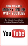 How to Make Money Online with YouTube: The Ultimate Honest Guide for Making Money on YouTube - Caesar Lincoln - 9781507848418