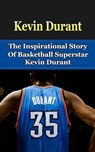 Kevin Durant: The Inspirational Story of Basketball Superstar Kevin Durant - Bill Redban - 9781508426851