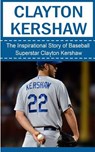 Clayton Kershaw: The Inspirational Story of Baseball Superstar Clayton Kershaw - Bill Redban - 9781508435617