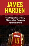 James Harden: The Inspirational Story of Basketball Superstar James Harden - Bill Redban - 9781508437000