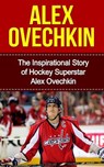 Alex Ovechkin: The Inspirational Story of Hockey Superstar Alex Ovechkin - Bill Redban - 9781508439349