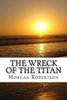 The Wreck of the Titan - ROBERTSON,  Morgan - 9781508475033