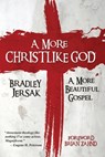 A More Christlike God - A More Beautiful Gospel - Bradley Jersak - 9781508528371