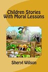 Children Stories With Moral Lessons - Sheryl Wilson - 9781508536130