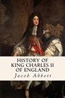 History of King Charles II of England - Jacob Abbott - 9781508585374
