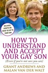 How to Understand and Accept Your Gay Son - Malan Van Der Walt ; Grant Andrews - 9781508592181