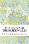 The Hound Of The Baskervilles: (Sir Arthur Conan Doyle Classics Collection) - Sir Arthur Conan Doyle - 9781508603559