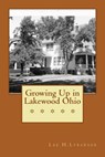 Growing Up in Lakewood Ohio - Lee H. Lybarger - 9781508659846