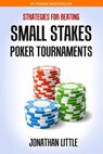 Strategies for Beating Small Stakes Poker Tournaments - Jonathan Little - 9781508660200