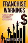 Franchise Warnings: What you really need to know before you buy - David C. Barnett - 9781508722519