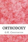 Orthodoxy: (G.K. Chesterton Classics Collection) - G. K. Chesterton - 9781508731870