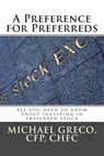 A Preference for Preferreds: All you need to know about investing in preferred stock - Michael F. Greco - 9781508750529