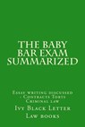 The Baby Bar Exam Summarized: Essay writing discussed - Contracts Torts Criminal law - Ivy Black Letter Law Books - 9781508777793