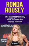 Ronda Rousey: The Inspirational Story of UFC Superstar Ronda Rousey - Bill Redban - 9781508866190