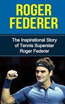 Roger Federer: The Inspirational Story of Tennis Superstar Roger Federer - Bill Redban - 9781508866220