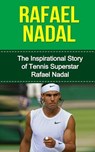 Rafael Nadal: The Inspirational Story of Tennis Superstar Rafael Nadal - Bill Redban - 9781508866244
