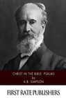 Christ in the Bible: Psalms - A. B. Simpson - 9781508942023